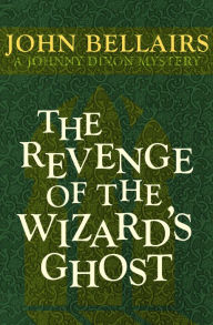 Title: The Revenge of the Wizard's Ghost, Author: John Bellairs