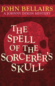 Title: The Spell of the Sorcerer's Skull, Author: John Bellairs