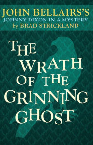 Title: The Wrath of the Grinning Ghost, Author: John Bellairs