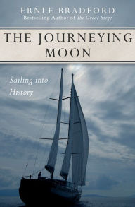 Title: The Journeying Moon: Sailing into History, Author: Ernle Bradford