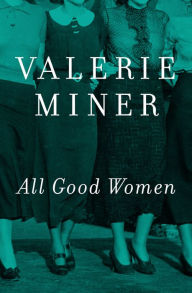 Title: All Good Women: A Novel, Author: Valerie Miner