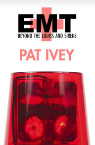 Title: EMT: Beyond the Lights and Sirens, Author: Pat Ivey
