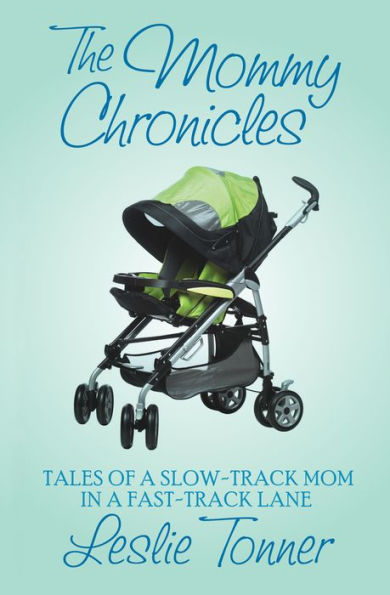 The Mommy Chronicles: Tales of a Slow-Track Mom Fast-Track Lane