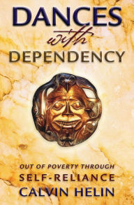 Title: Dances with Dependency: Out of Poverty Through Self-Reliance, Author: Calvin Helin