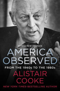 Title: America Observed: From the 1940s to the 1980s, Author: Alistair Cooke
