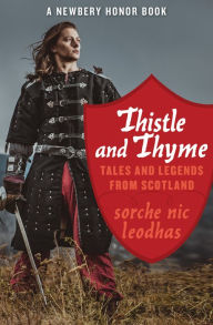 Title: Thistle and Thyme: Tales and Legends from Scotland, Author: Sorche Nic Leodhas