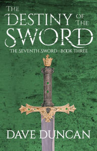 Title: The Destiny of the Sword, Author: Dave Duncan