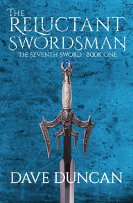 Title: The Reluctant Swordsman (Seventh Sword Series #1), Author: Dave Duncan