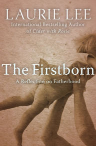 Title: The Firstborn: A Reflection on Fatherhood, Author: Laurie Lee