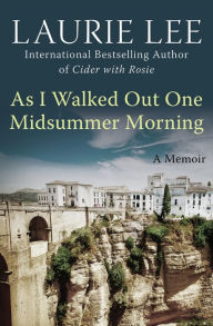 Title: As I Walked Out One Midsummer Morning: A Memoir, Author: Laurie Lee