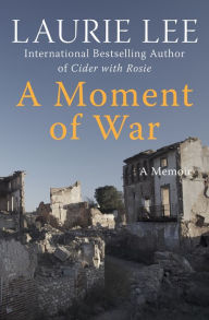 Title: A Moment of War: A Memoir, Author: Laurie Lee