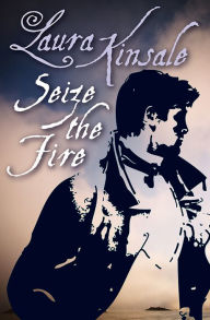 Title: Seize the Fire, Author: Laura Kinsale