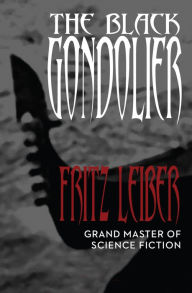 Title: The Black Gondolier: & Other Stories, Author: Fritz Leiber