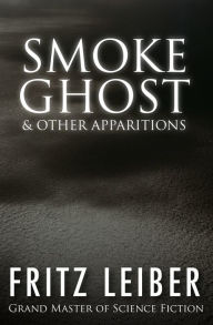 Title: Smoke Ghost: & Other Apparitions, Author: Fritz Leiber