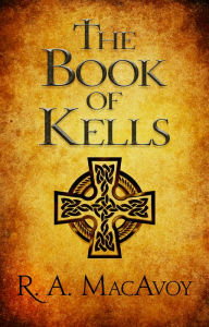 Title: The Book of Kells, Author: R. A. MacAvoy