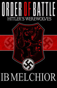 Title: Order of Battle: Hitler's Werewolves, Author: Ib Melchior