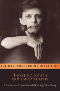 Title: I Have No Mouth and I Must Scream, Author: Harlan Ellison