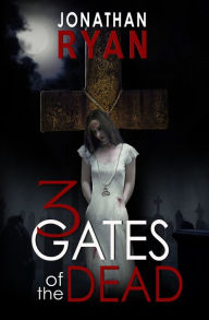 Title: 3 Gates of the Dead, Author: Jonathan Ryan