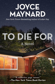 Title: To Die For: A Novel, Author: Joyce Maynard