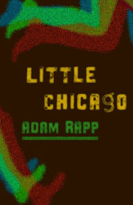 Title: Little Chicago, Author: Adam Rapp