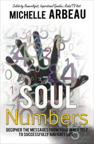 Title: Soul Numbers: Decipher the Messages from Your Inner Self to Successfully Navigate Life, Author: Michelle Arbeau