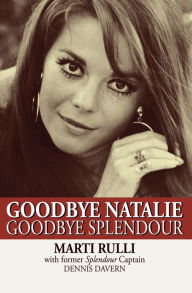 Title: Goodbye Natalie, Goodbye Splendour, Author: Marti Rulli