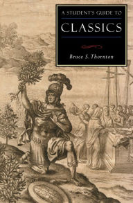 Title: A Student's Guide to Classics, Author: Bruce S. Thornton