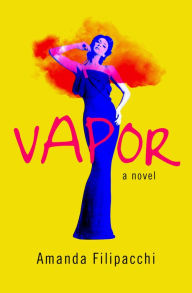 Title: Vapor: A Novel, Author: Amanda Filipacchi