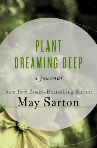 Title: Plant Dreaming Deep: A Journal, Author: May Sarton