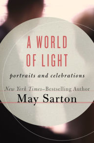 Title: A World of Light: Portraits and Celebrations, Author: May Sarton