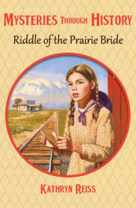 Title: Riddle of the Prairie Bride, Author: Kathryn Reiss