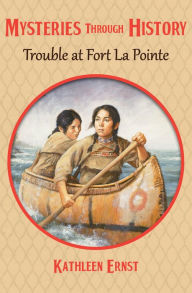 Title: Trouble at Fort La Pointe, Author: Kathleen Ernst