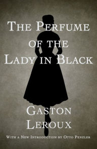 Title: The Perfume of the Lady in Black, Author: Gaston Leroux