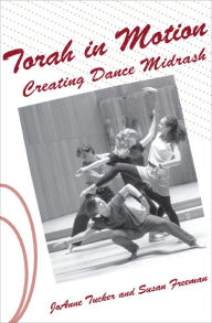 Title: Torah in Motion: Creating Dance Midrash, Author: JoAnne Tucker