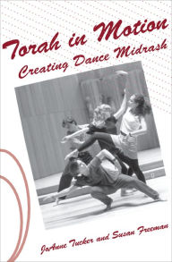 Title: Torah in Motion: Creating Dance Midrash, Author: Susan Freeman