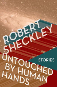 Title: Untouched by Human Hands: Stories, Author: Robert Sheckley