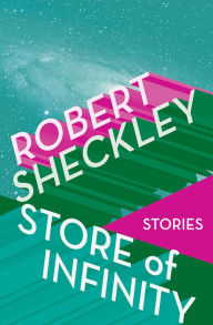 Title: Store of Infinity: Stories, Author: Robert Sheckley