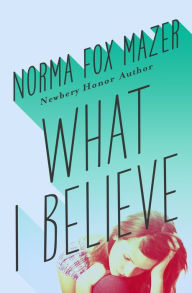 Title: What I Believe, Author: Norma Fox Mazer