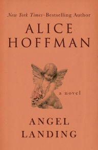 Title: Angel Landing: A Novel, Author: Alice Hoffman