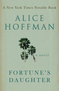 Title: Fortune's Daughter: A Novel, Author: Alice Hoffman