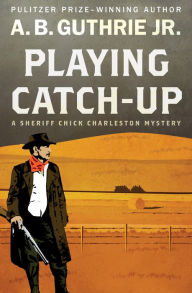 Title: Playing Catch-Up, Author: A. B. Guthrie Jr.