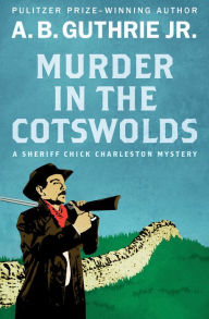 Title: Murder in the Cotswolds, Author: A. B. Guthrie Jr.