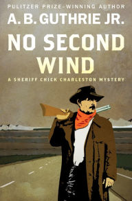 Title: No Second Wind, Author: A. B. Guthrie Jr.