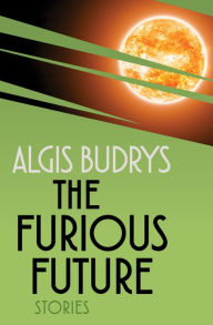Title: The Furious Future: Stories, Author: Algis Budrys
