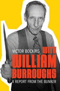 Title: With William Burroughs: A Report from the Bunker, Author: Victor Bockris