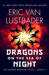 Title: Dragons on the Sea of Night (Sunset Warrior Series #5), Author: Eric Van Lustbader