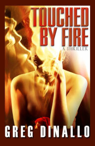 Title: Touched by Fire, Author: Greg Dinallo