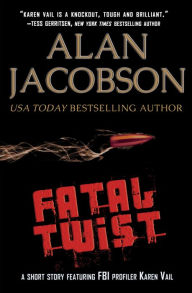 Title: Fatal Twist: A Short Story Featuring FBI Profiler Karen Vail, Author: Alan Jacobson