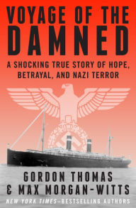 Title: Voyage of the Damned: A Shocking True Story of Hope, Betrayal, and Nazi Terror, Author: Gordon Thomas