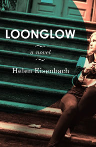 Title: Loonglow: A Novel, Author: Helen Eisenbach